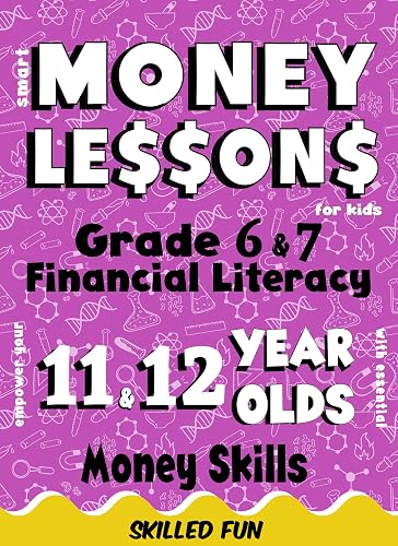 Smart Money Lessons for Kids: Grade 6 &amp; 7 Financial Literacy: Empower Your 11 &amp; 12-Year-Olds with Essential Money Skills