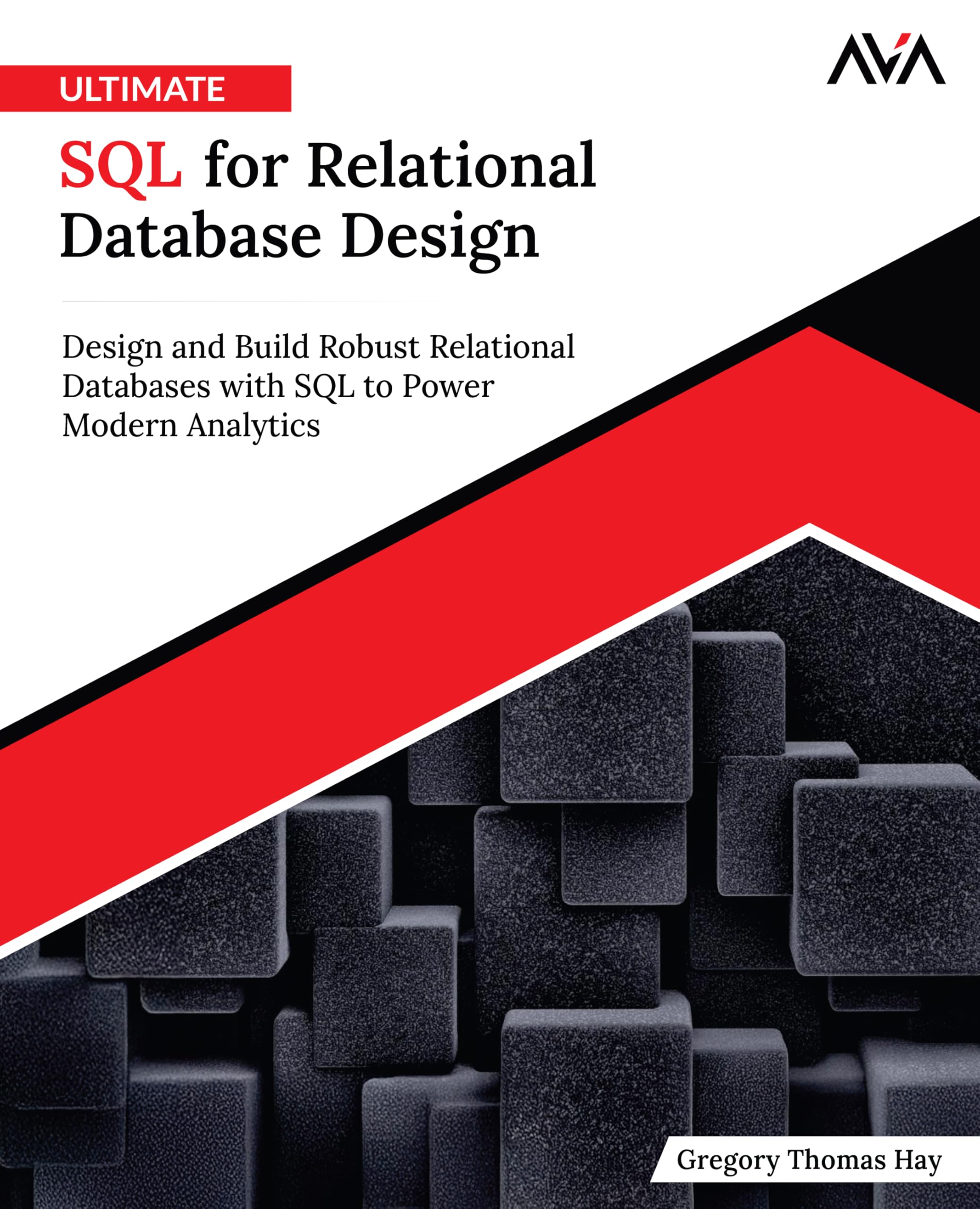 Ultimate SQL for Relational Database Design: Design and Build Robust Relational Databases with SQL to Power Modern Analytics (English Edition)