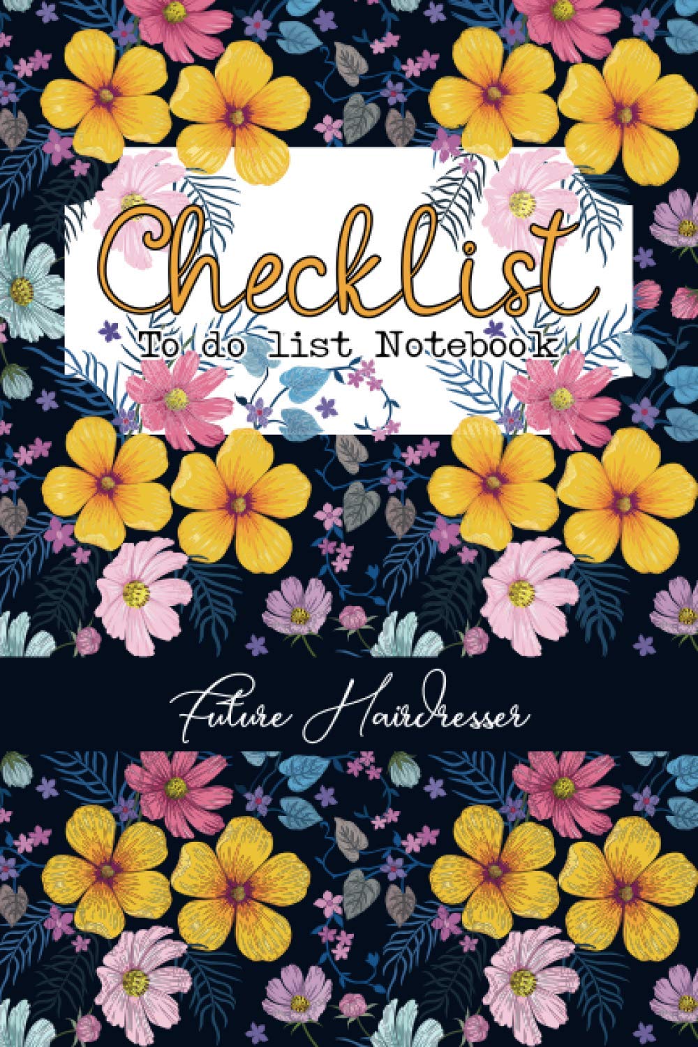 Checklist To do List Notebook Future Hairdresser: Future Hairdresser Gifts, Hairdresser To Do List Notebook, A Modern Notebook for Men and Women to Record Daily To Do's, Top Priorities and Goals