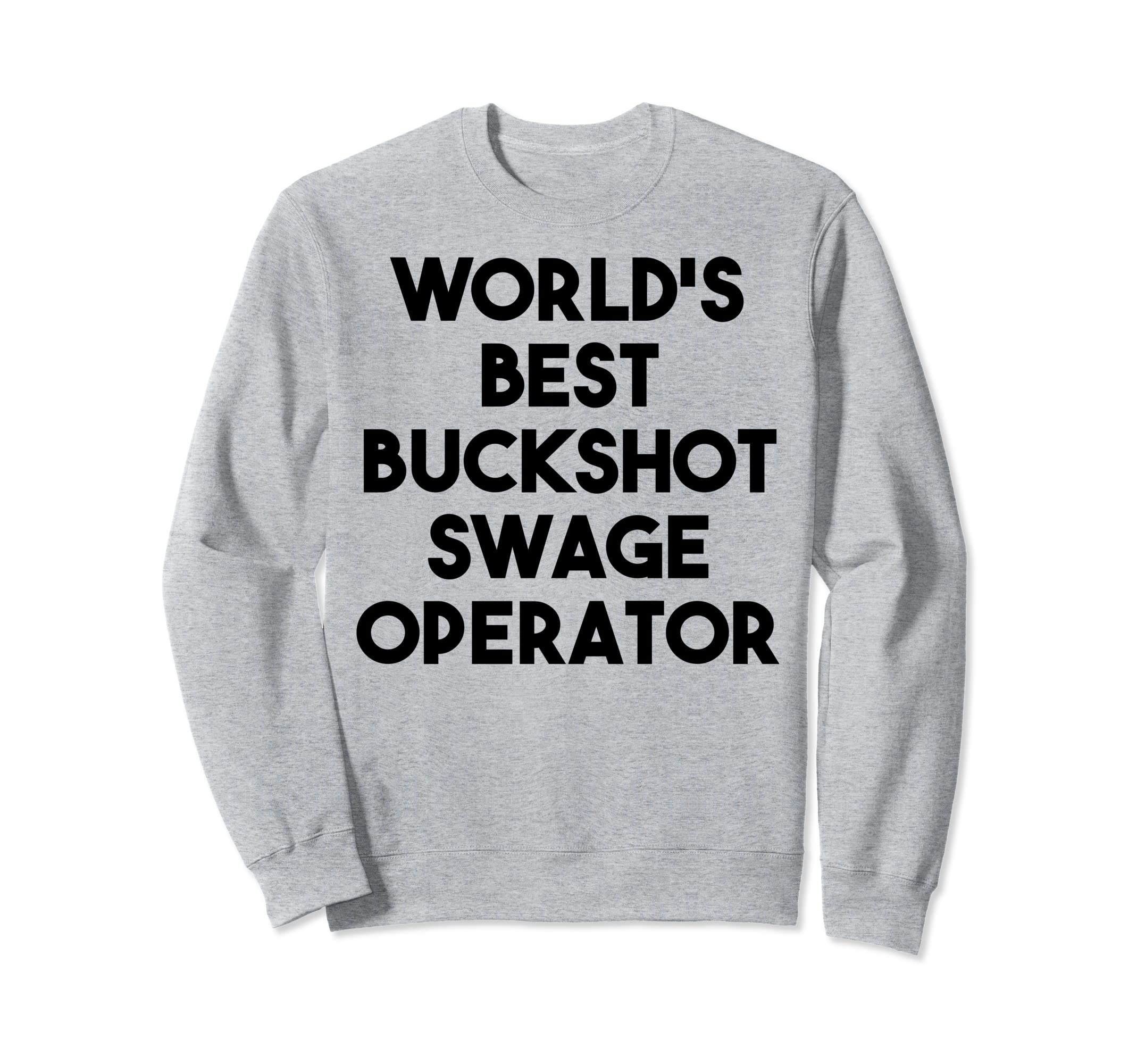 World's Best Buckshot Swage Operator Sweatshirt