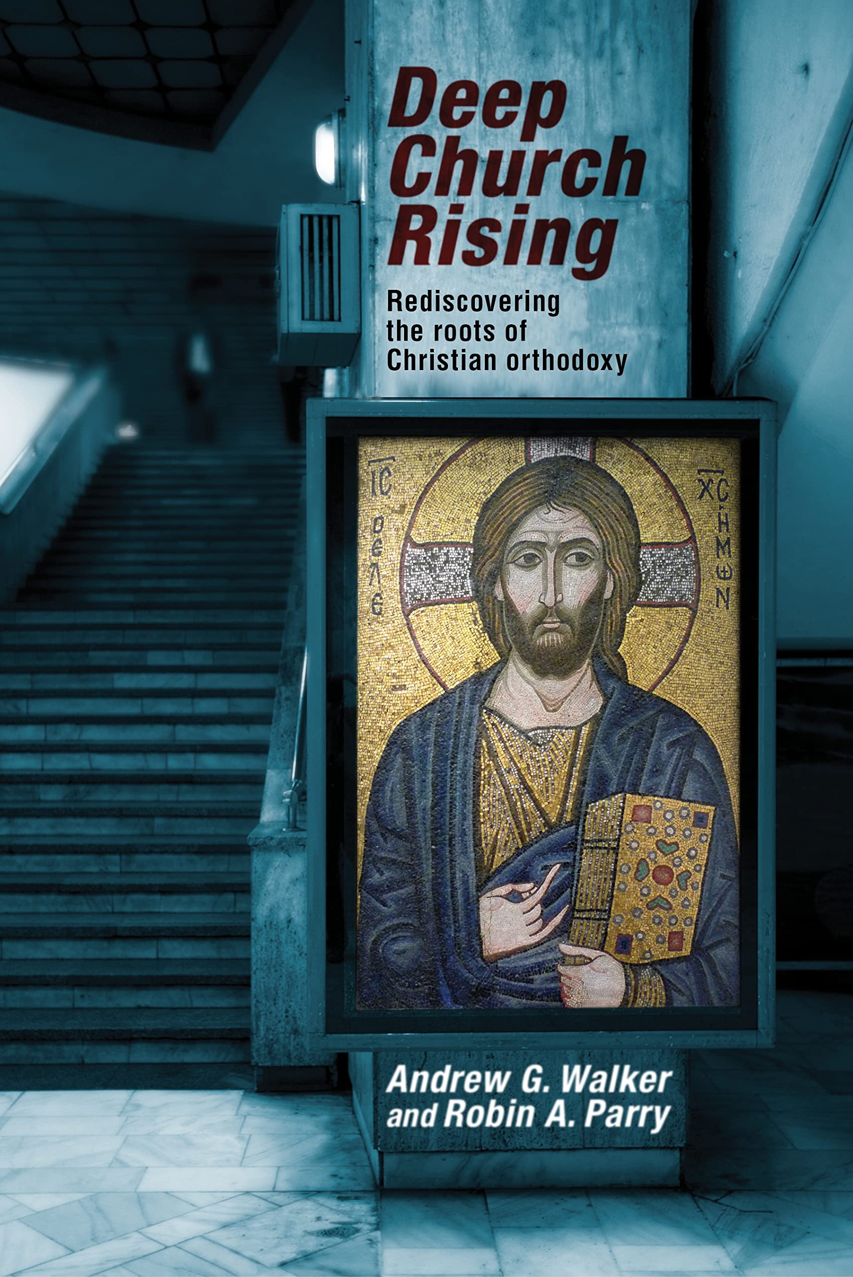Deep Church Rising: Rediscovering the Roots of Christian Orthodoxy