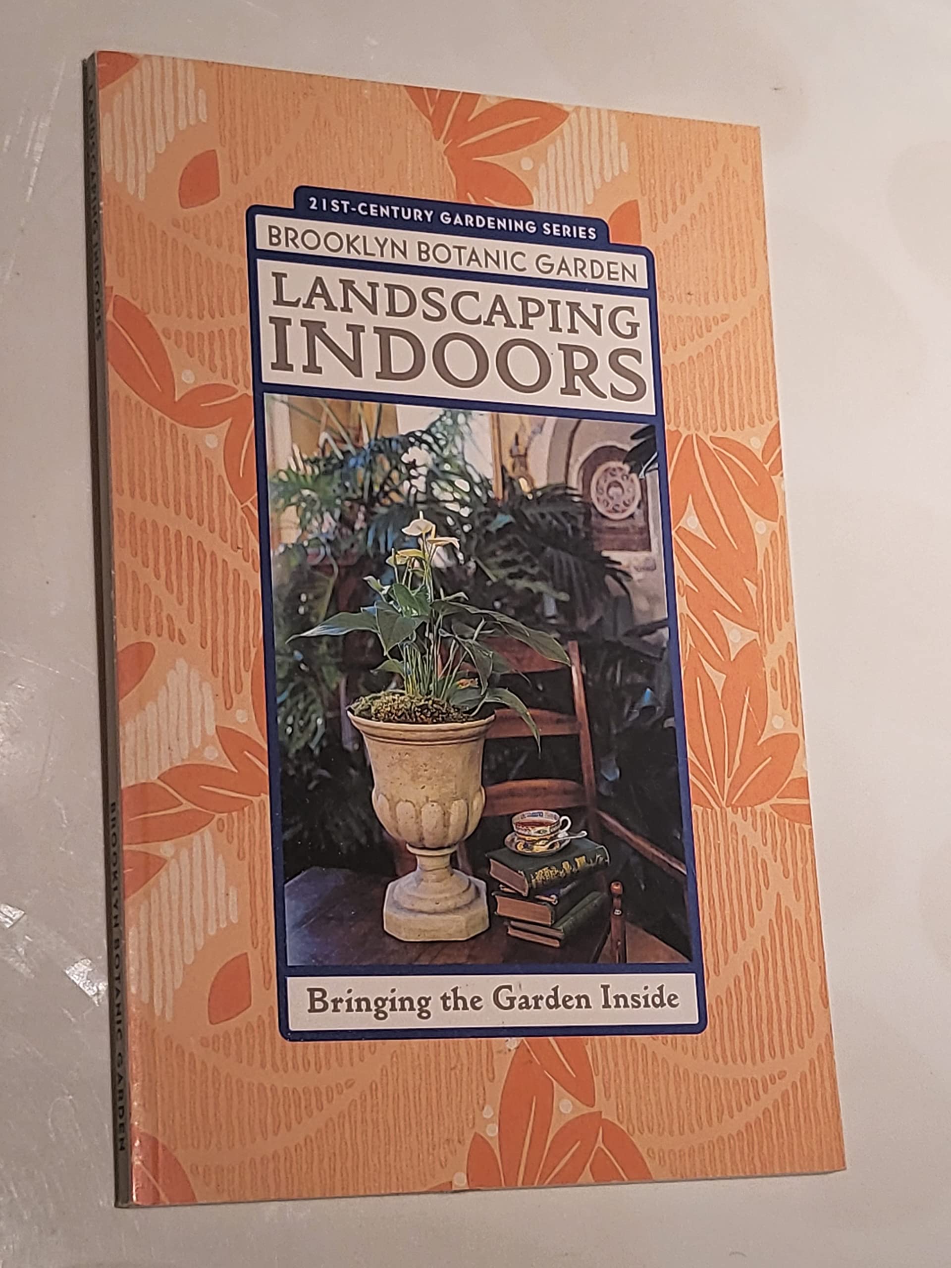 Landscaping Indoors: Bringing the Outside Inside (21st Century Gardening Series)
