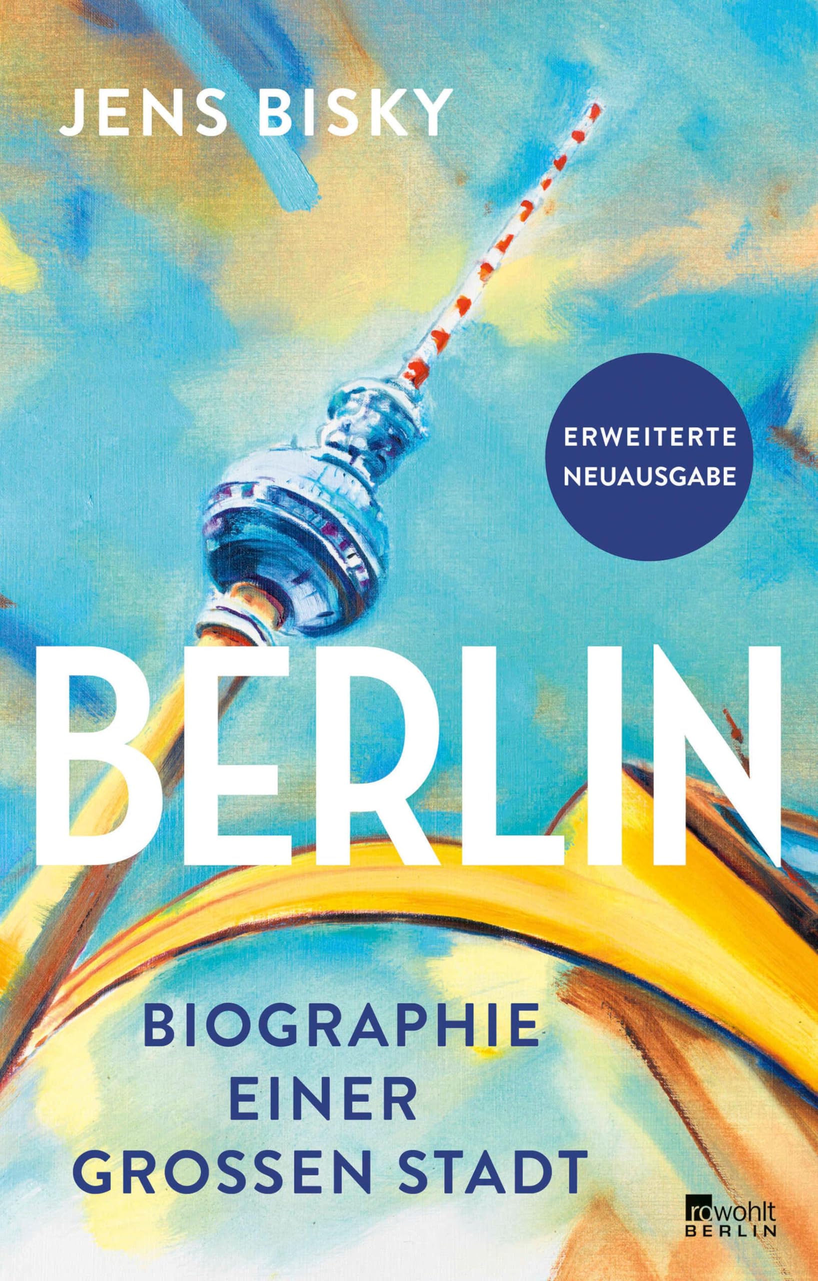 Berlin: Biographie einer großen Stadt | Erweiterte Neuausgabe