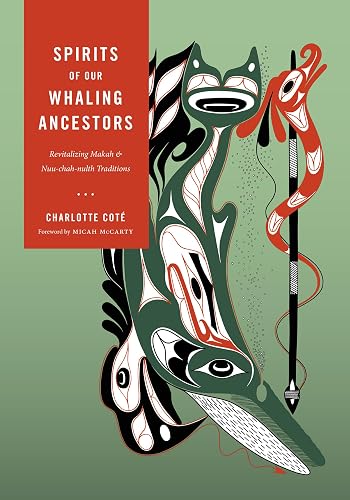 Spirits of Our Whaling Ancestors: Revitalizing Makah and Nuu-chah-nulth Traditions (Capell Family Books xx)