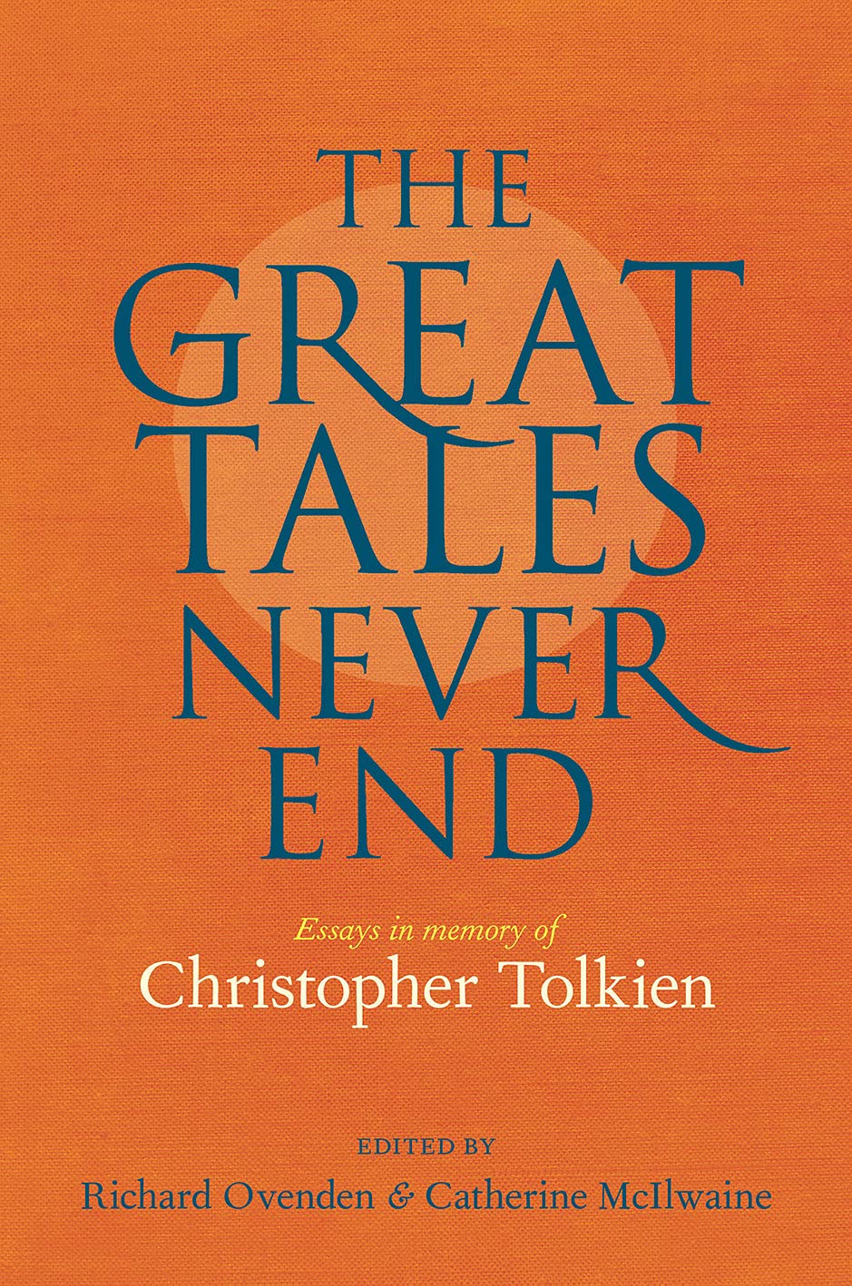 The Great Tales Never End: Essays in Memory of Christopher Tolkien
