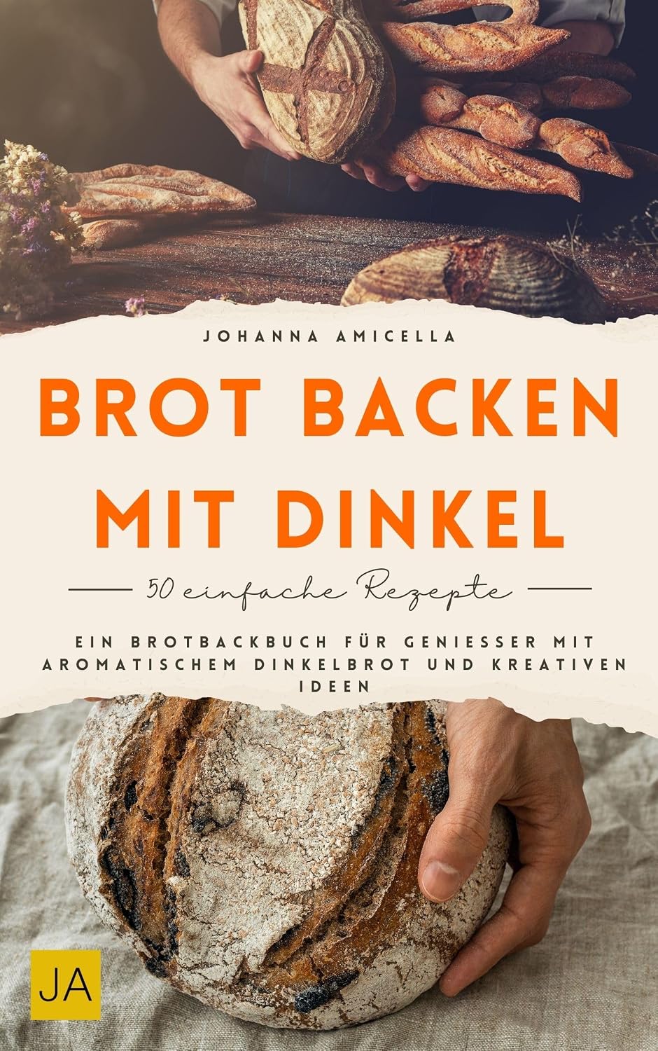Brot backen mit Dinkel: Ein Brotbackbuch für Genießer mit aromatischem Dinkelbrot und kreativen Ideen (German Edition)
