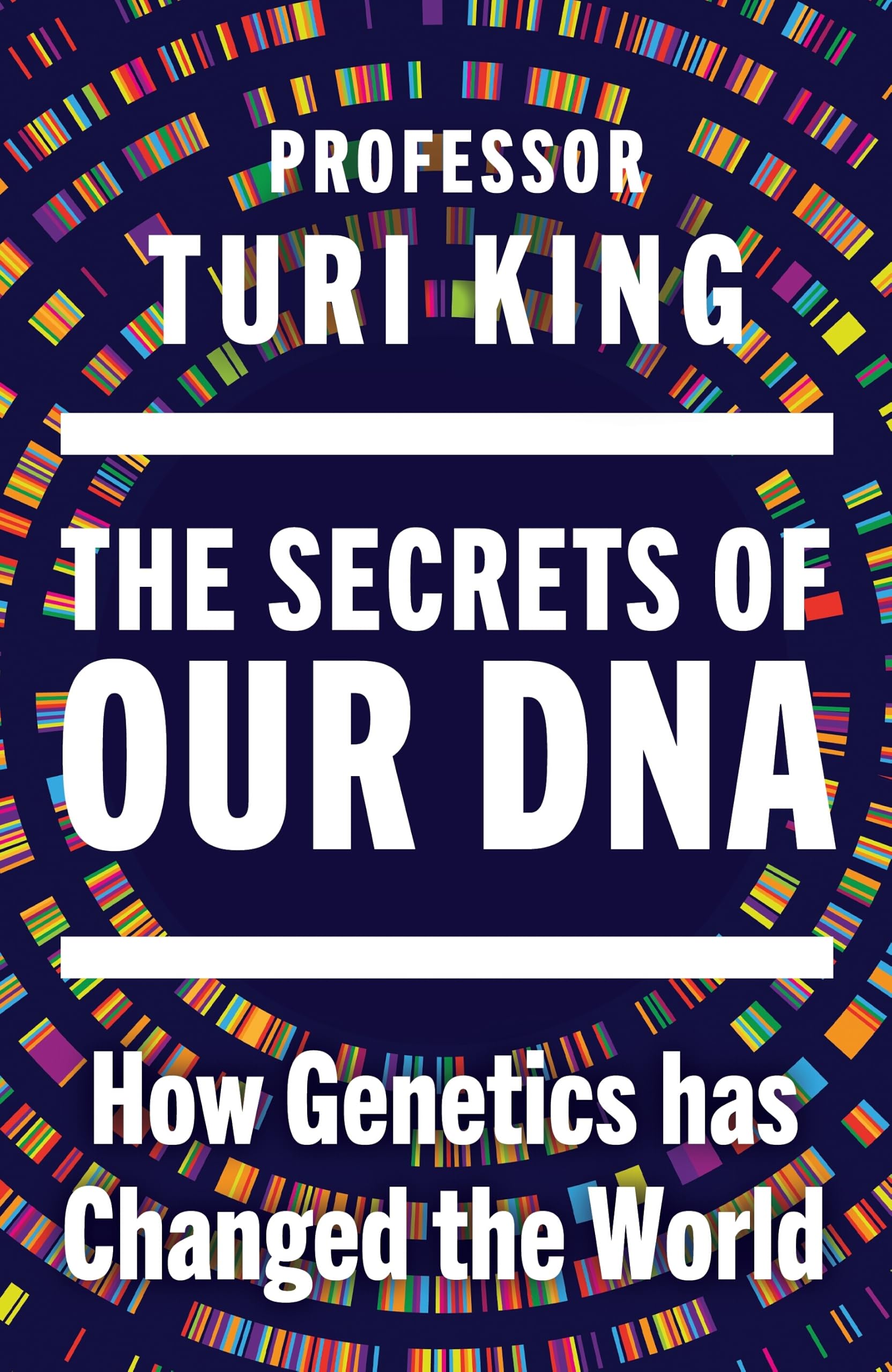 The Secrets of our DNA: How Genetics has Changed the World - From the Award-Winning Scientist