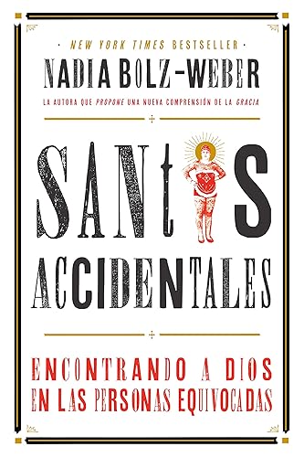 Santos Accidentales Encontrando a Dios en las personas equivocadas (Spanish Edition)