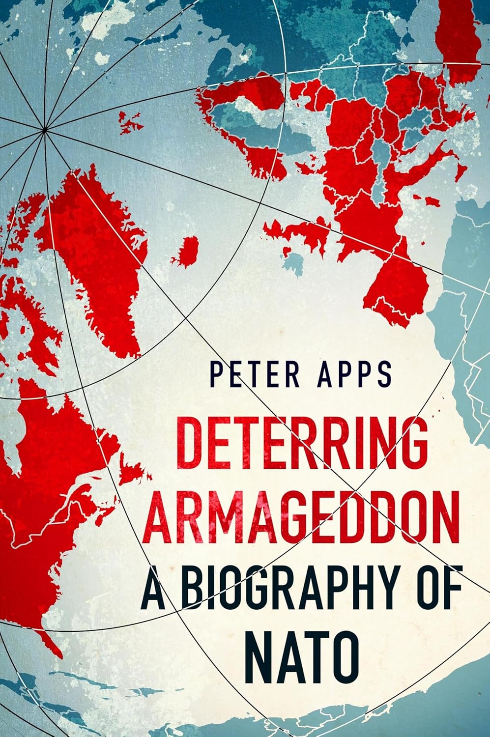 Deterring Armageddon A Biography of NATO Apps, Peter 9781035405756