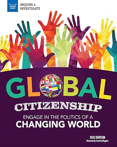 Global Citizenship: Engage in the Politics of a Changing World (Inquire &amp; Investigate)