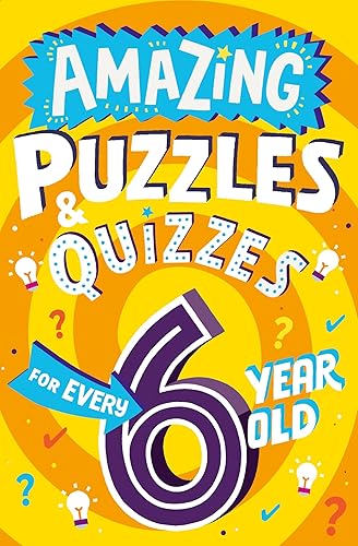 Amazing Puzzles and Quizzes Every Kid Wants to Play - Amazing Puzzles and Quizzes for Every 6 Year Old: A new children’s illustrated quiz book, packed with puzzles, activities and brainteasers!
