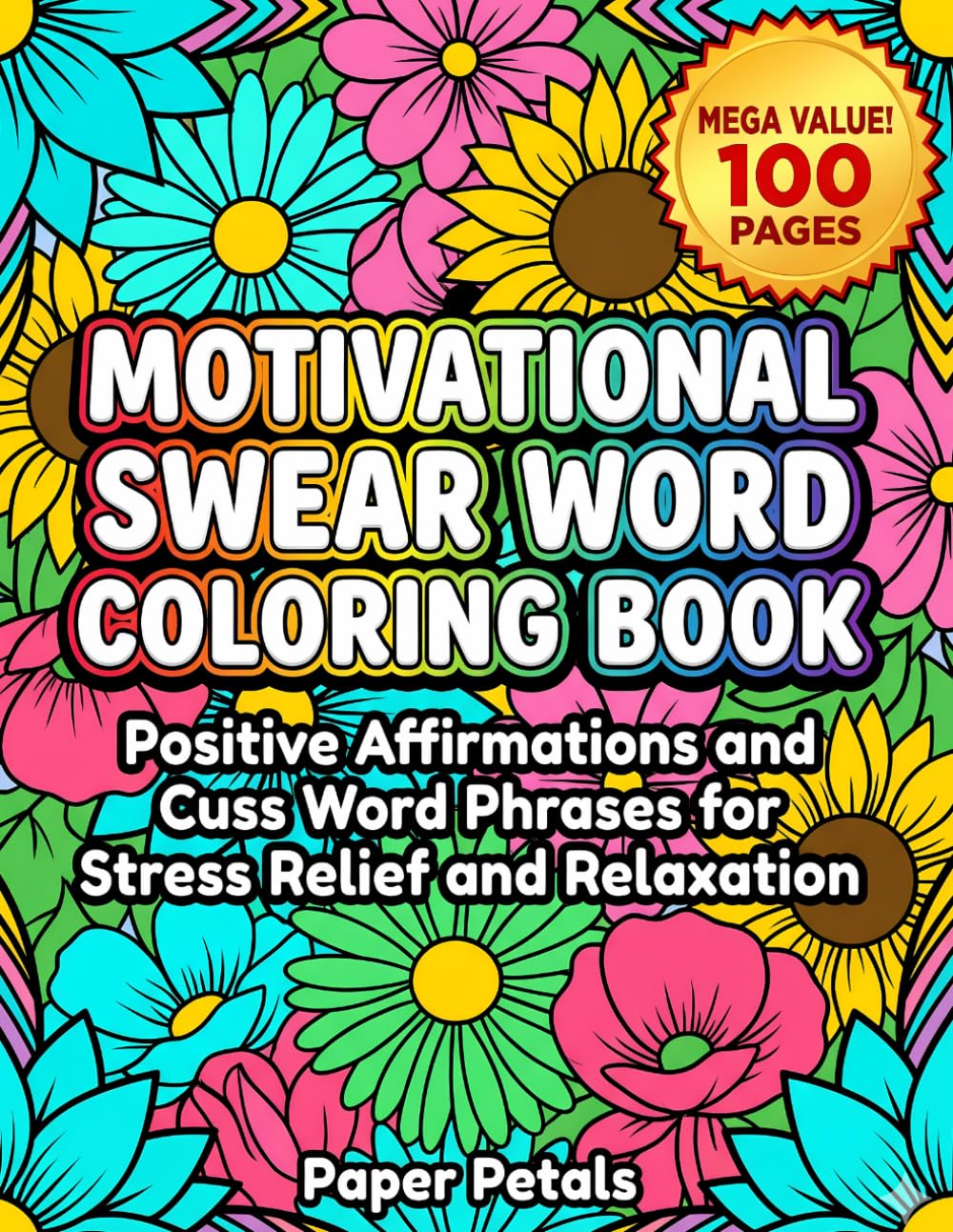 Motivational Swear Word Coloring Book: Positive Affirmations and Cuss Word Phrases for Stress Relief and Relaxation. A Bold and Easy Sweary Coloring ... Adults with Fun Flowers and Simple Patterns