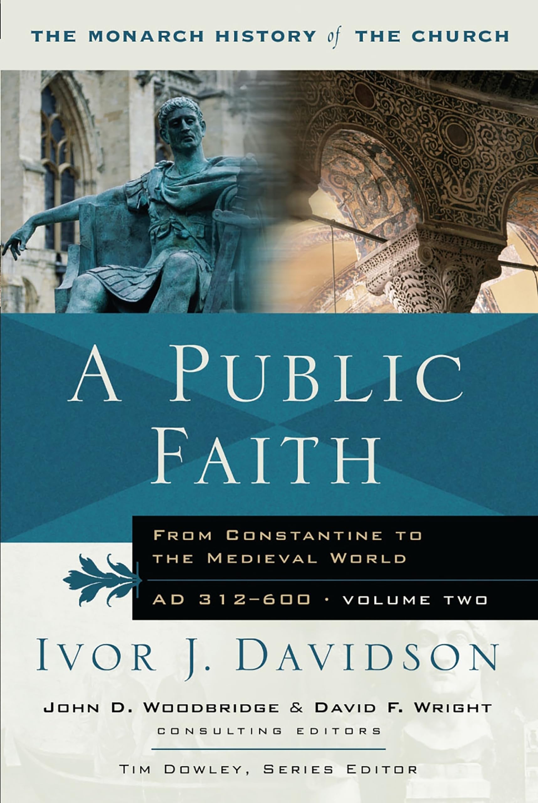 A Public Faith: From Constantine To The Medieval World: From Constantine to the Medieval World AD 312-600 (Monarch History of the Church)