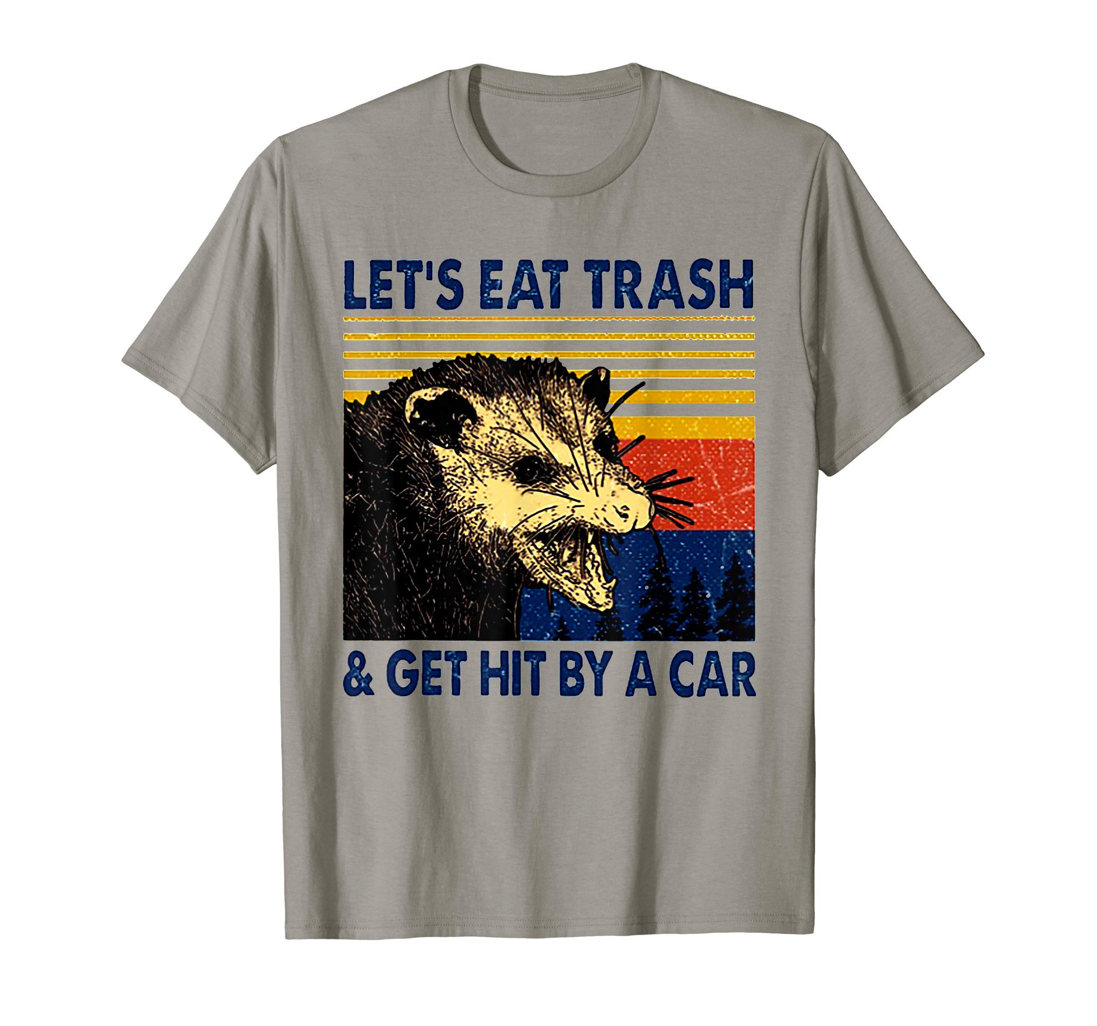 Funny Tee Shirt Gift For Men WomenLet's Eat Trash And Get Hit By A Car Trash Panda T-Shirt