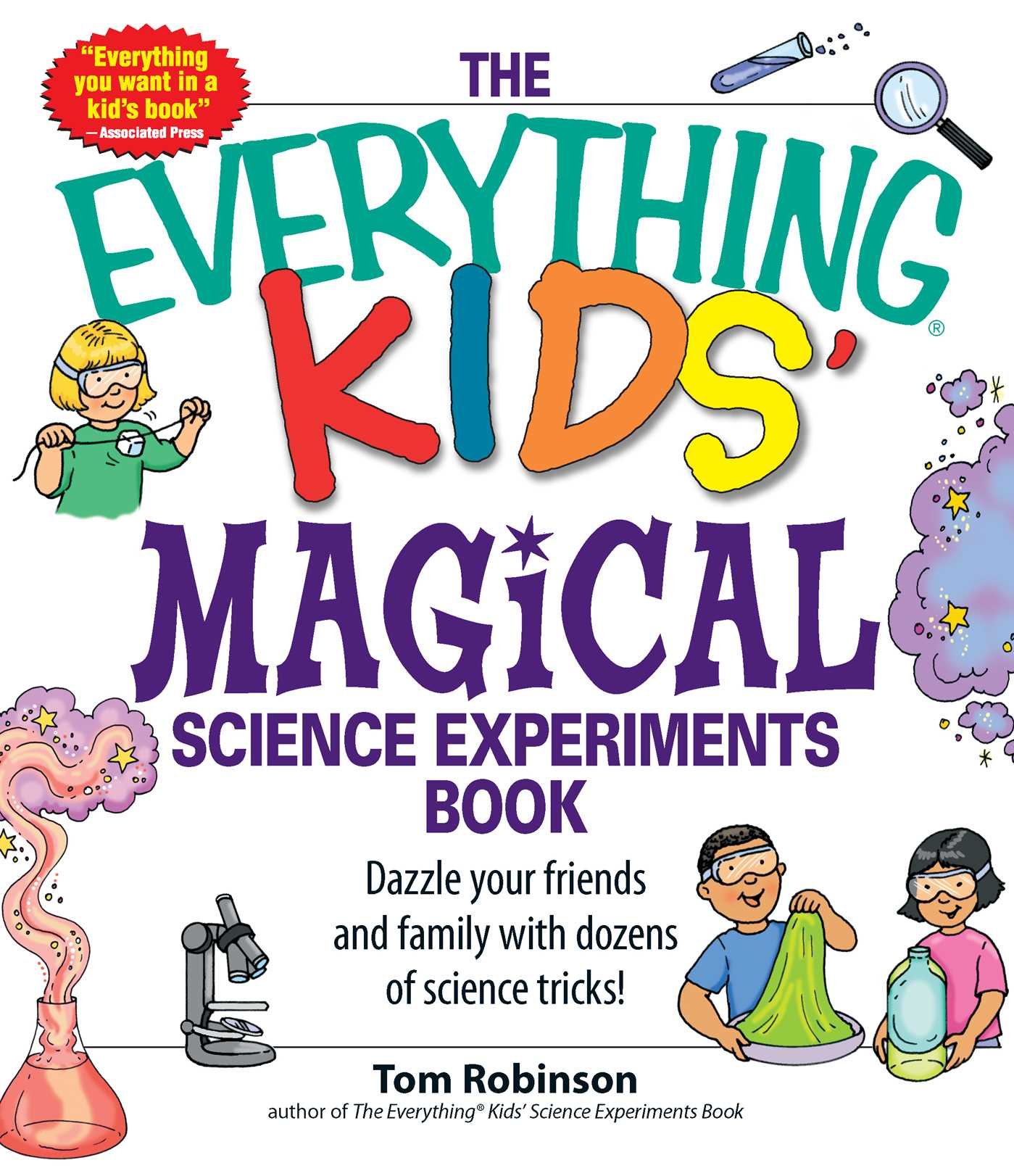 The Everything Kids' Magical Science Experiments Book: Dazzle your friends and family by making magical things happen!