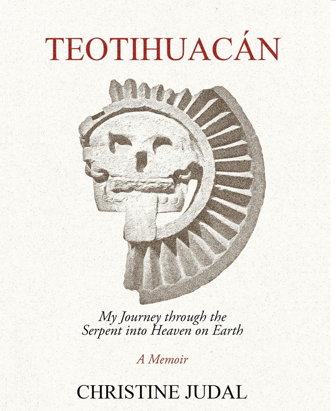Teotihuacán: My Journey Through the Serpent Into Heaven on Earth