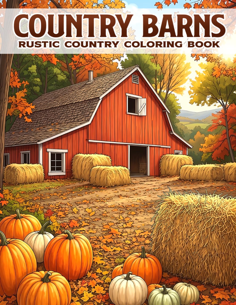 Country Barns Coloring Book: Rustic Farm Landscape Coloring Pages with Peaceful Rural Architecture, Scenic Fields and Countryside Views for All Ages Relaxation