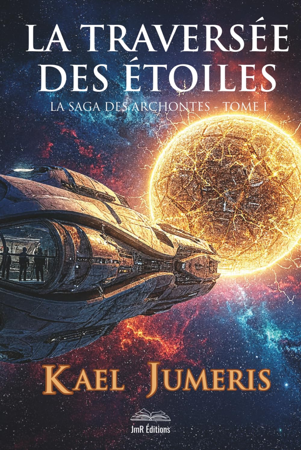 La traversée des Étoiles: Un premier contact extraterrestre qui tourne au Space Opera épique. (Saga des Archontes)
