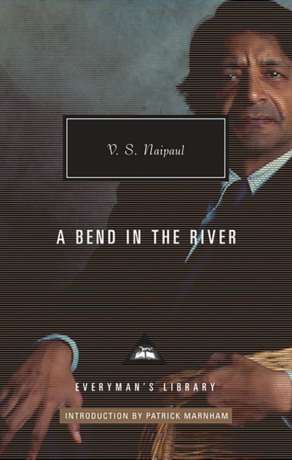 A Bend in the River: V.S. Naipaul (Everyman’s Library Contemporary Classics)