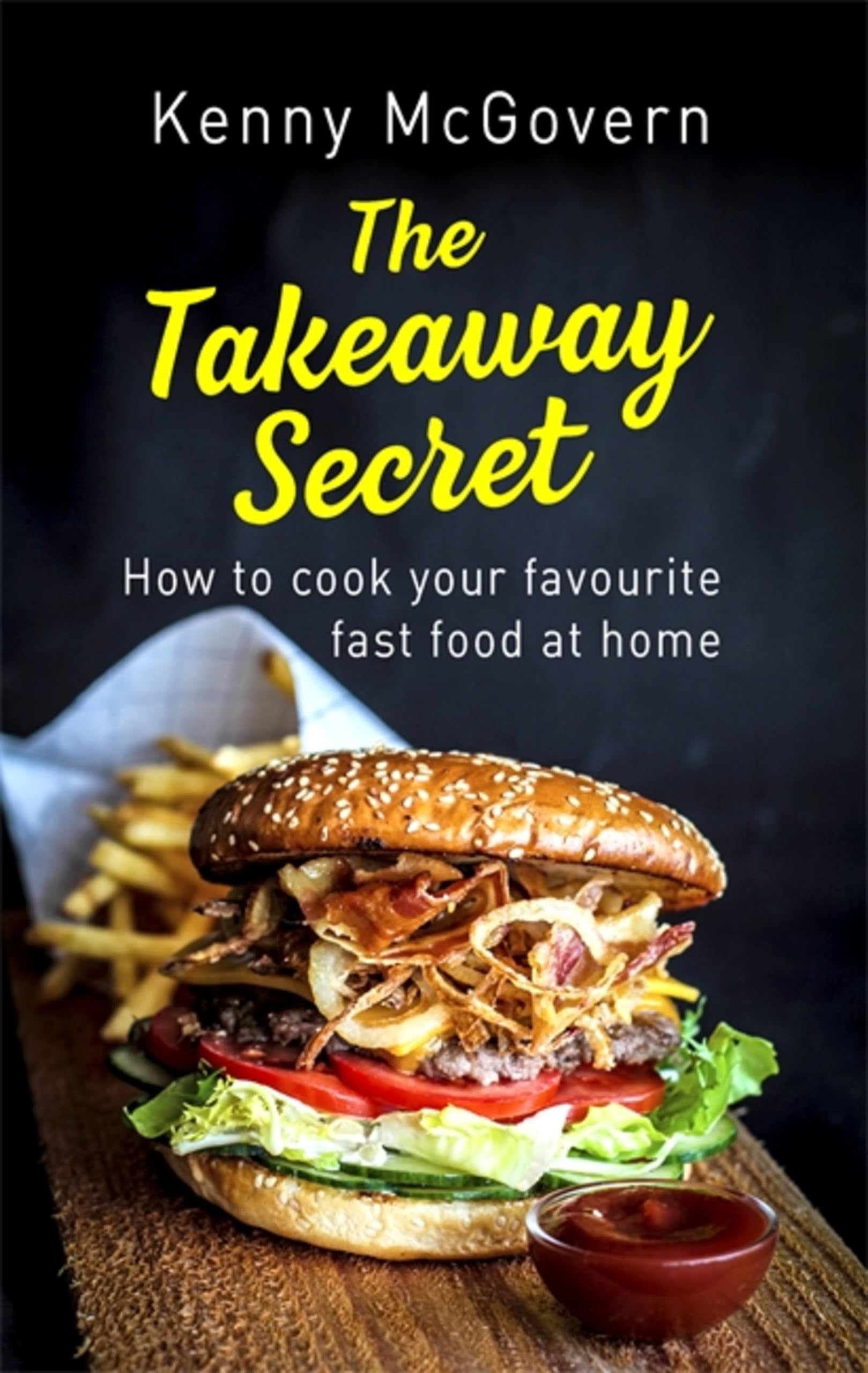 The Takeaway Secret, 2nd edition: How to cook your favourite fas
