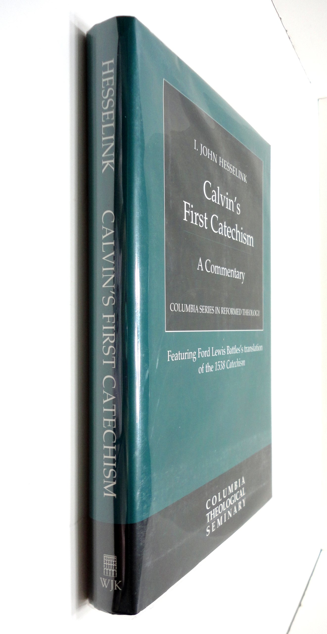 Calvin's First Catechism: A Commentary (Columbia Series in Reformed Theology)