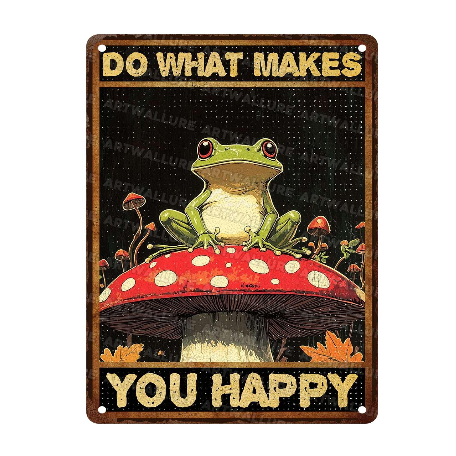 Funny Frog Metal Sign Do What Makes You Happy Mushroom Vintage Tin Sign for Wall DecorBedroom Sign for Home Decor 12x16Inch