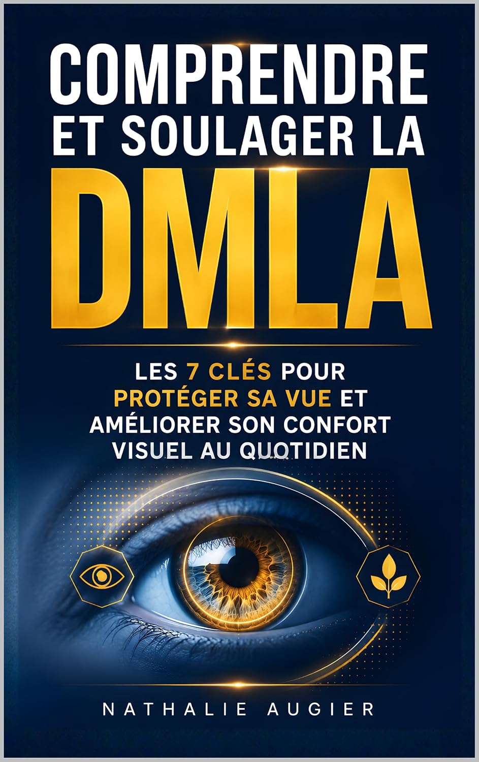 Comprendre et Soulager la DMLA: Les 7 Clés pour Protéger sa Vue et Améliorer son Confort Visuel au Quotidien | Livre pour Malvoyant DMLA | Dégénérescence Maculaire Liée à l’Âge (French Edition)