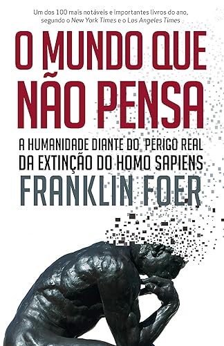 O mundo que não pensa: A humanidade diante do perigo real da extinção do homo sapiens