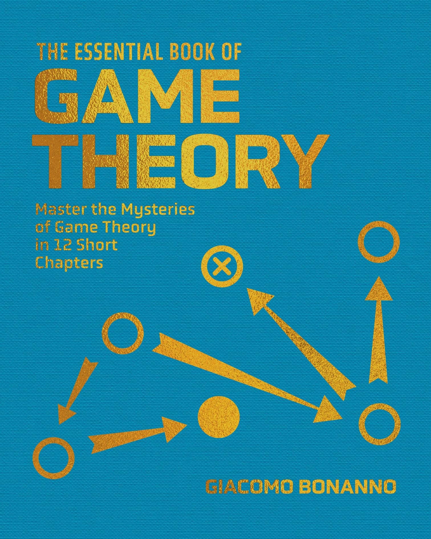 The Essential Book of Game Theory: Master the Mysteries of Game Theory in Twelve Short Chapters (Arcturus Concepts)