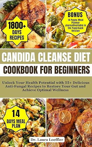 CANDIDA CLEANSE DIET COOKBOOK FOR BEGINNERS Unlock Your Health Potential with 55+ Delicious Anti-Fungal Recipes to Restore Your Gut and Achieve