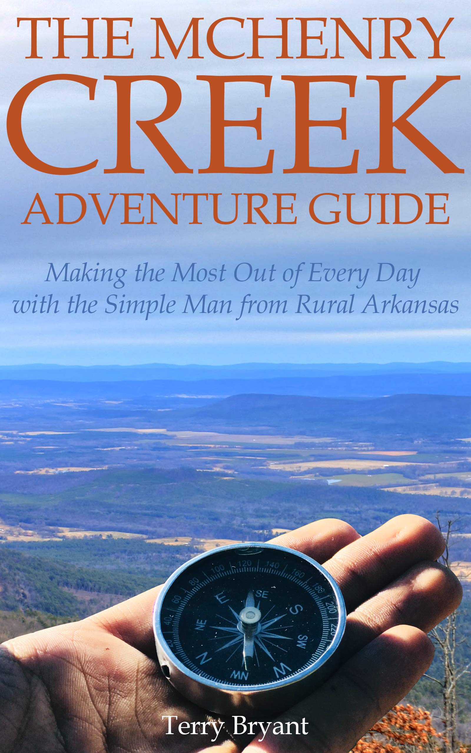 The McHenry Creek Adventure Guide: Making the Most Out of Every Day with the Simple Man from Rural Arkansas