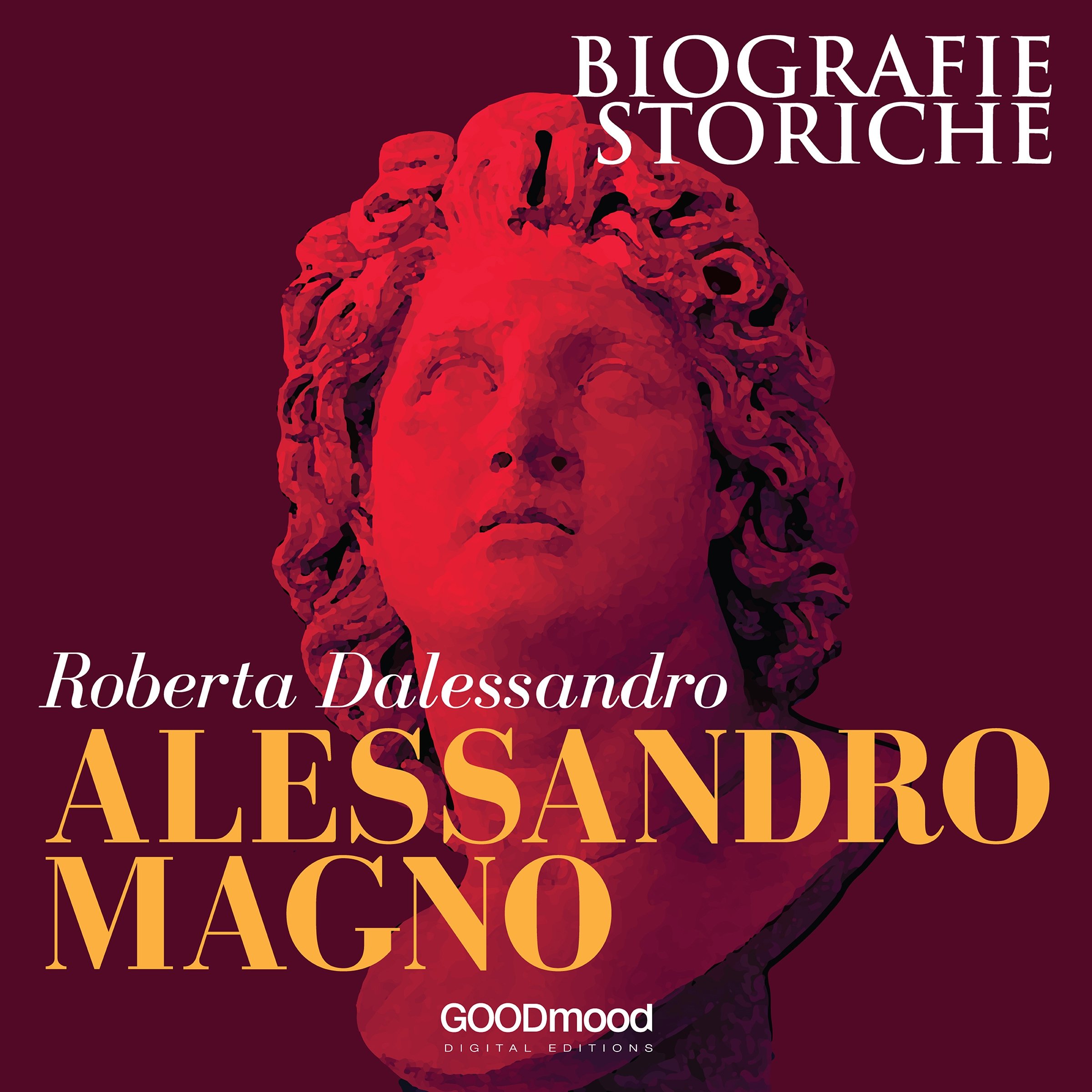 Alessandro Magno: Biografie Storiche