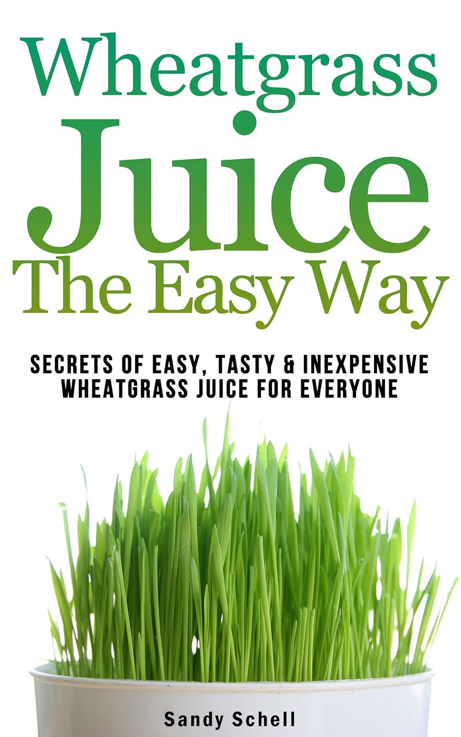 Wheatgrass Juice The Easy Way Secrets Of Easy, Tasty