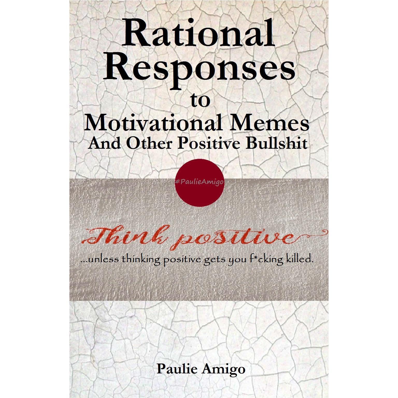 Rational Responses to Motivational Memes and Other Positive Bullshit