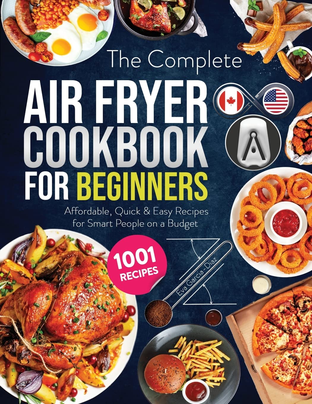 The Complete Air Fryer Cookbook for Beginners: 1001 Affordable, Quick & Easy Air Fryer Recipes for Smart People on a Budget