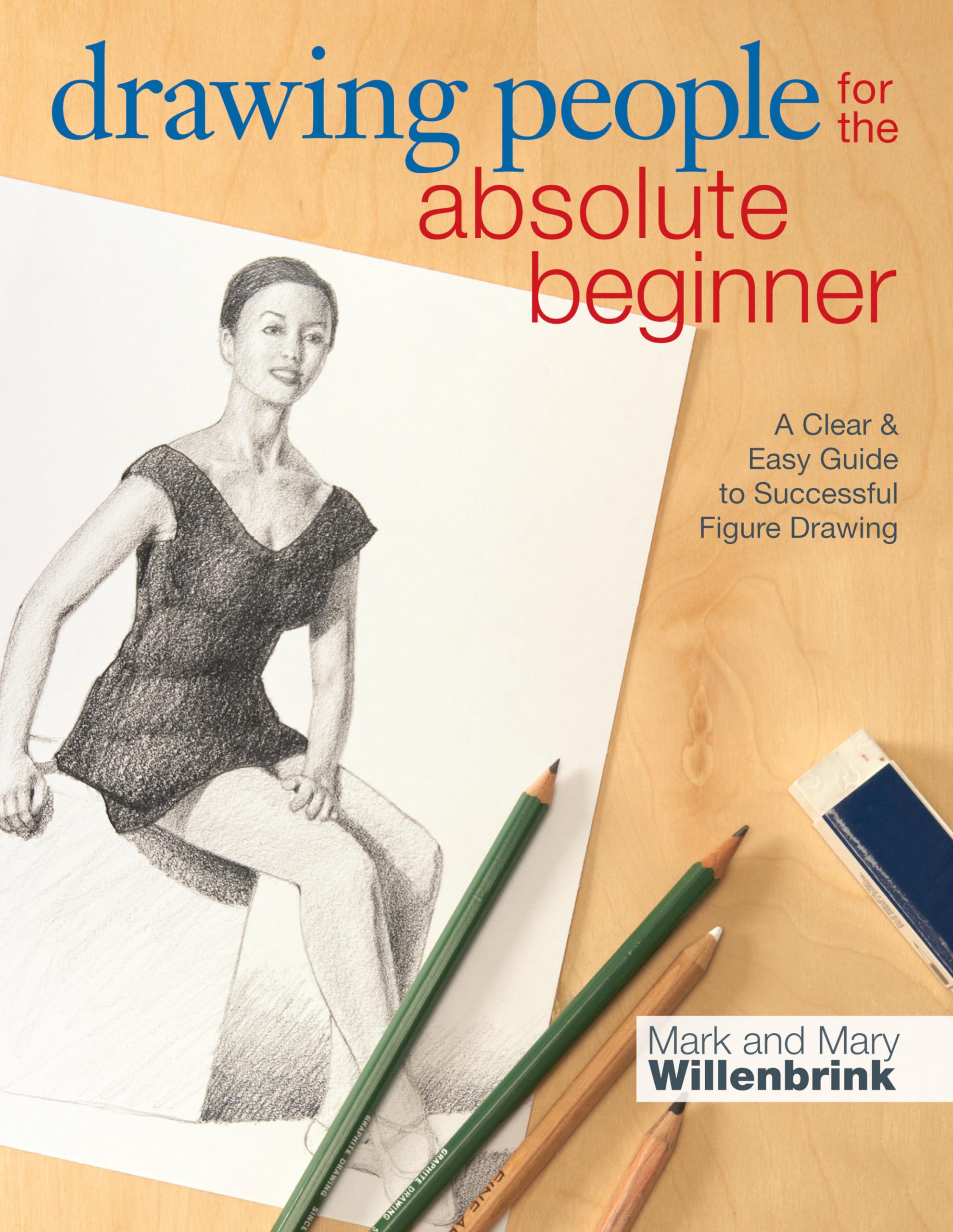 Drawing People for the Absolute Beginner: A Clear & Easy Guide to Successful Figure Drawing Paperback – 18 July 2014