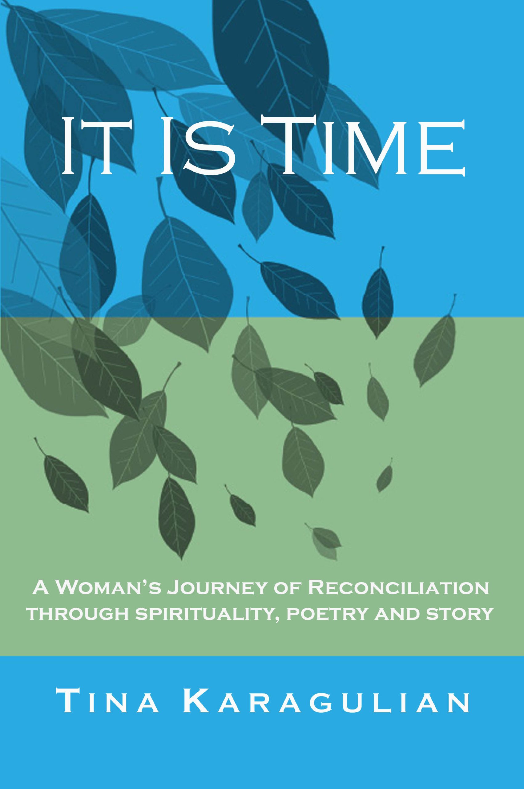 It Is Time: A Woman's Journey of Reconciliation through Spirituality, Poetry and Story.