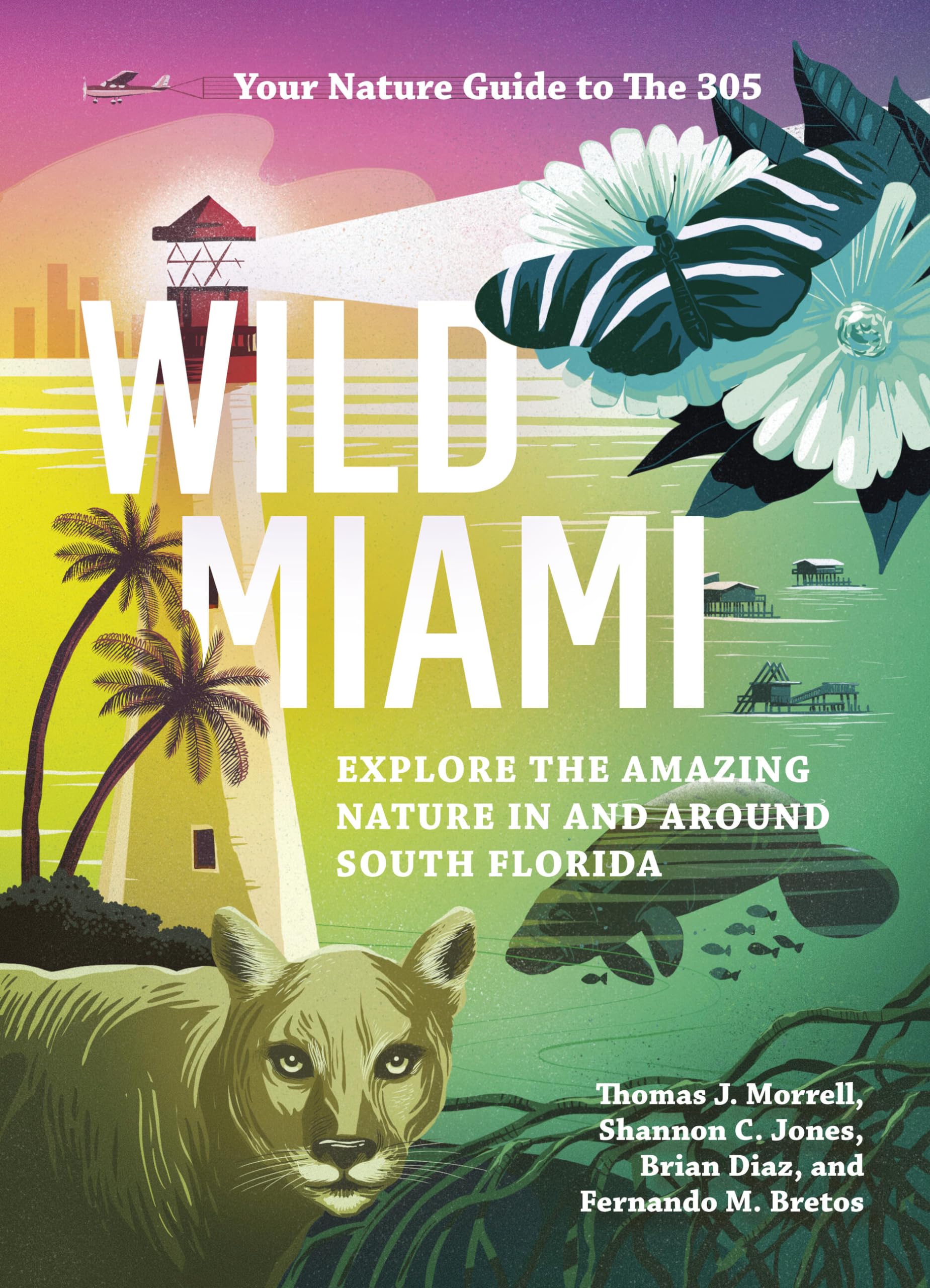 Wild Miami: Explore the Amazing Nature in and Around South Florida [Paperback] Morrell, TJ; Jones, Shannon; Diaz, Brian and Bretos, Fernando