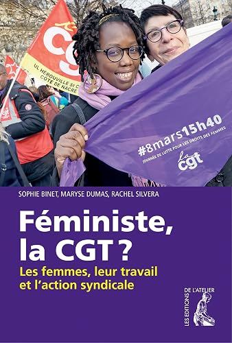 Féministe, la CGT: Les femmes, leur travail et l'action syndicale