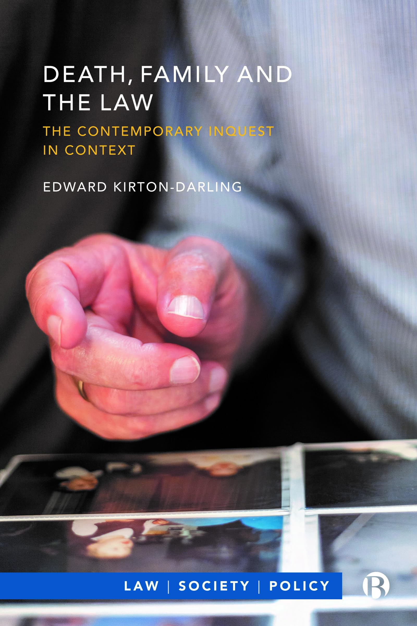 Death, Family and the Law: The Contemporary Inquest in Context (Law, Society, Policy)