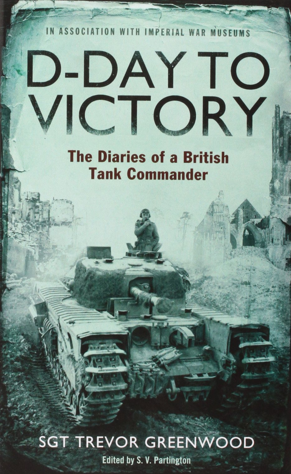 D-Day to Victory: The Diaries of a British Tank Commander