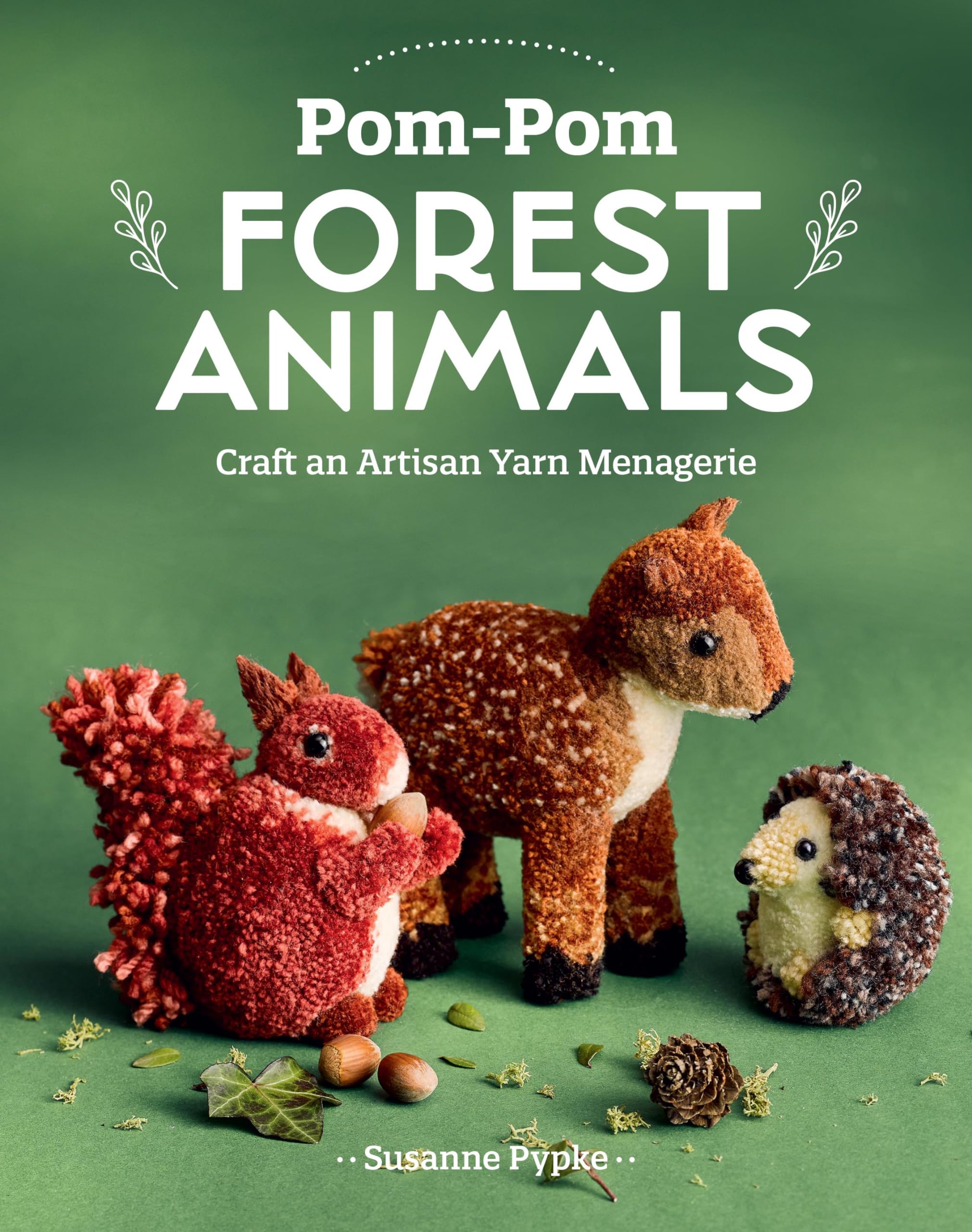 Pom-POM Forest Animals: Craft an Artisan Yarn Menagerie