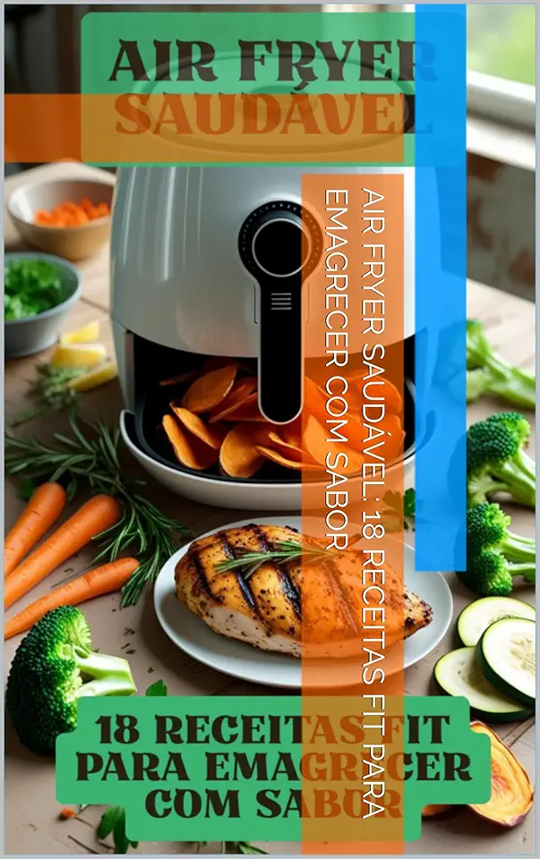 Air Fryer Saudável: 18 Receitas Fit para Emagrecer com Sabor