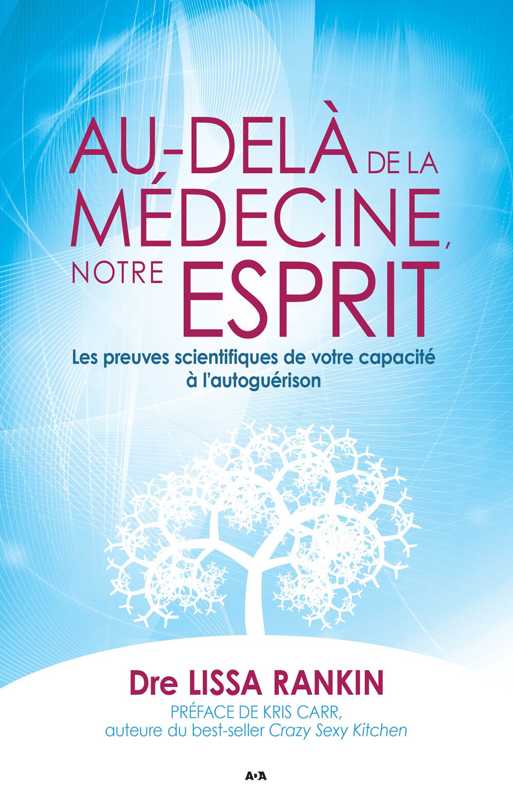 Au-delà de la médecine, notre esprit: Les preuves scientifiques de votre capacité à l’autoguérison (French Edition)