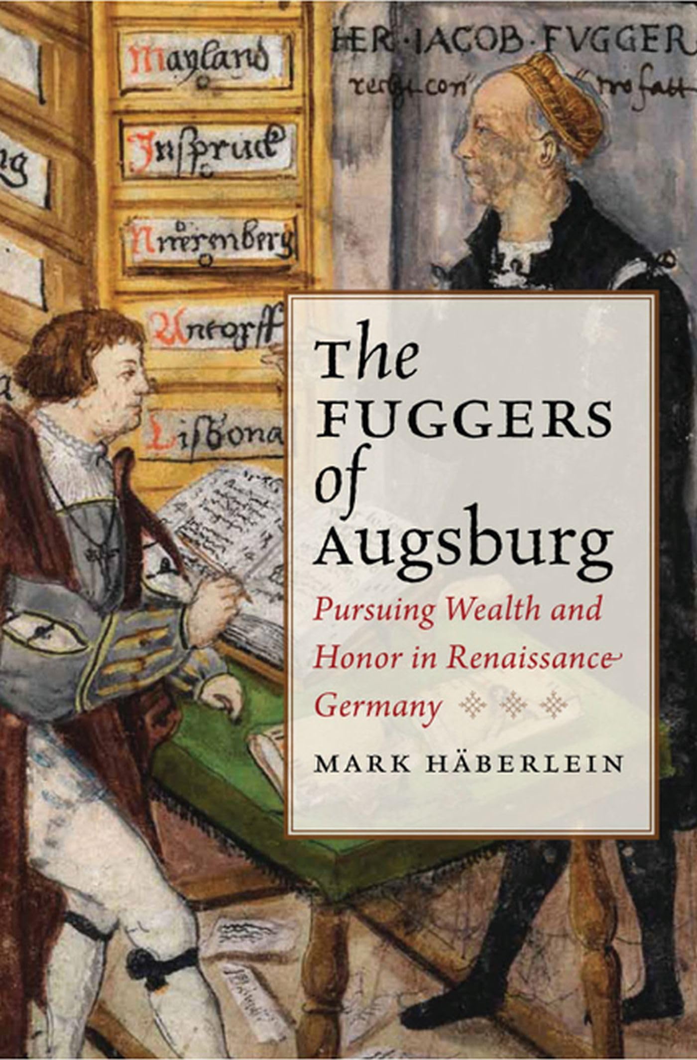 The Fuggers of Augsburg: Pursuing Wealth and Honor in Renaissance Germany (Studies in Early Modern German History)