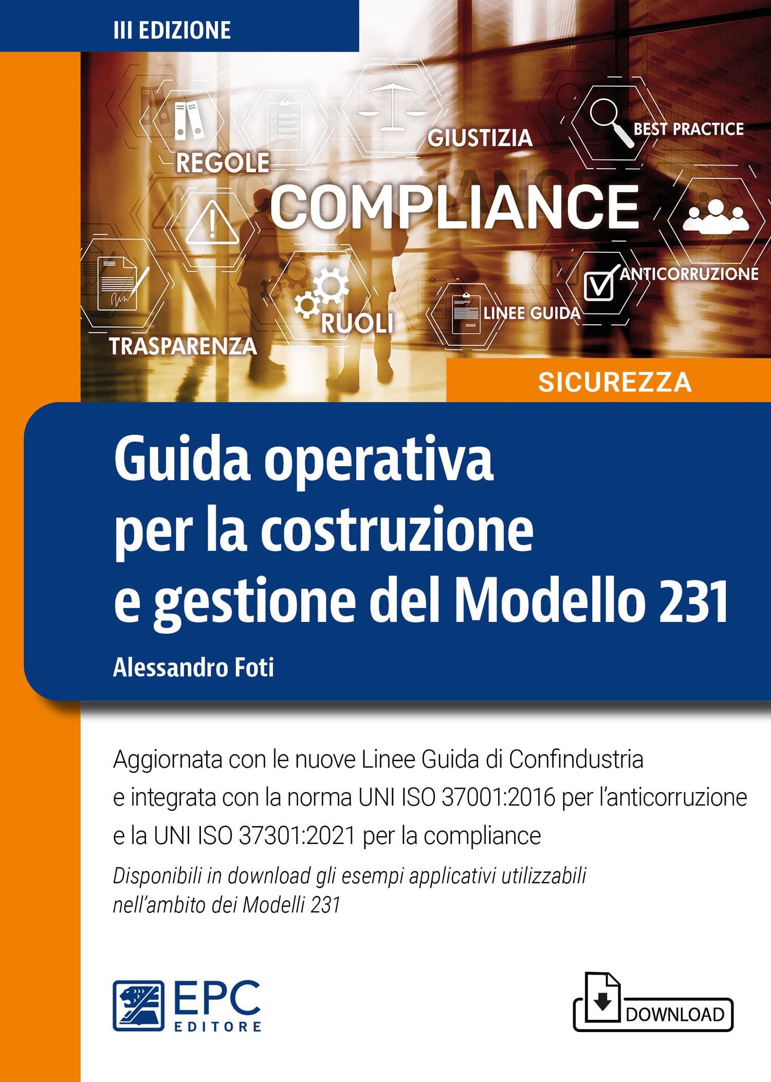 Guida operativa per la costruzione e gestione del Modello 231. Aggiornata con le nuove Linee Guida di Confindustria e integrata con la norma UNI ISO 37001:2016 per l’anticorruzione e la UNI ISO 37...