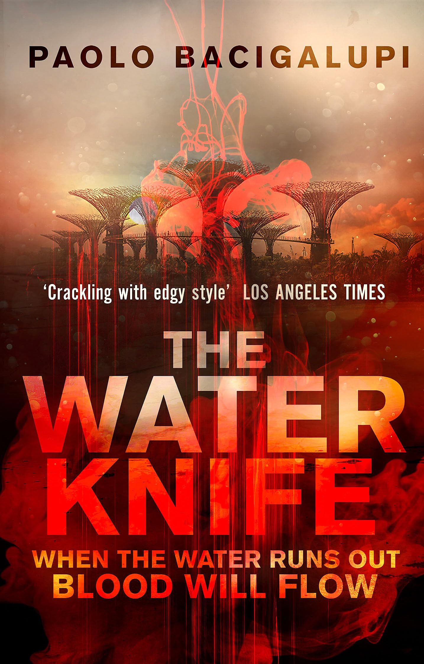 The Water Knife: WHEN THE WATER RUNS OUT BLOOD WILL FLOW - Bacigalupi, Paolo
