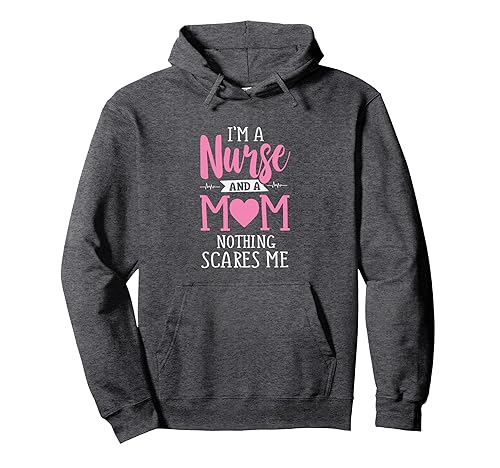 Funny I'm A Nurse And A Mom Nothing Scares Me