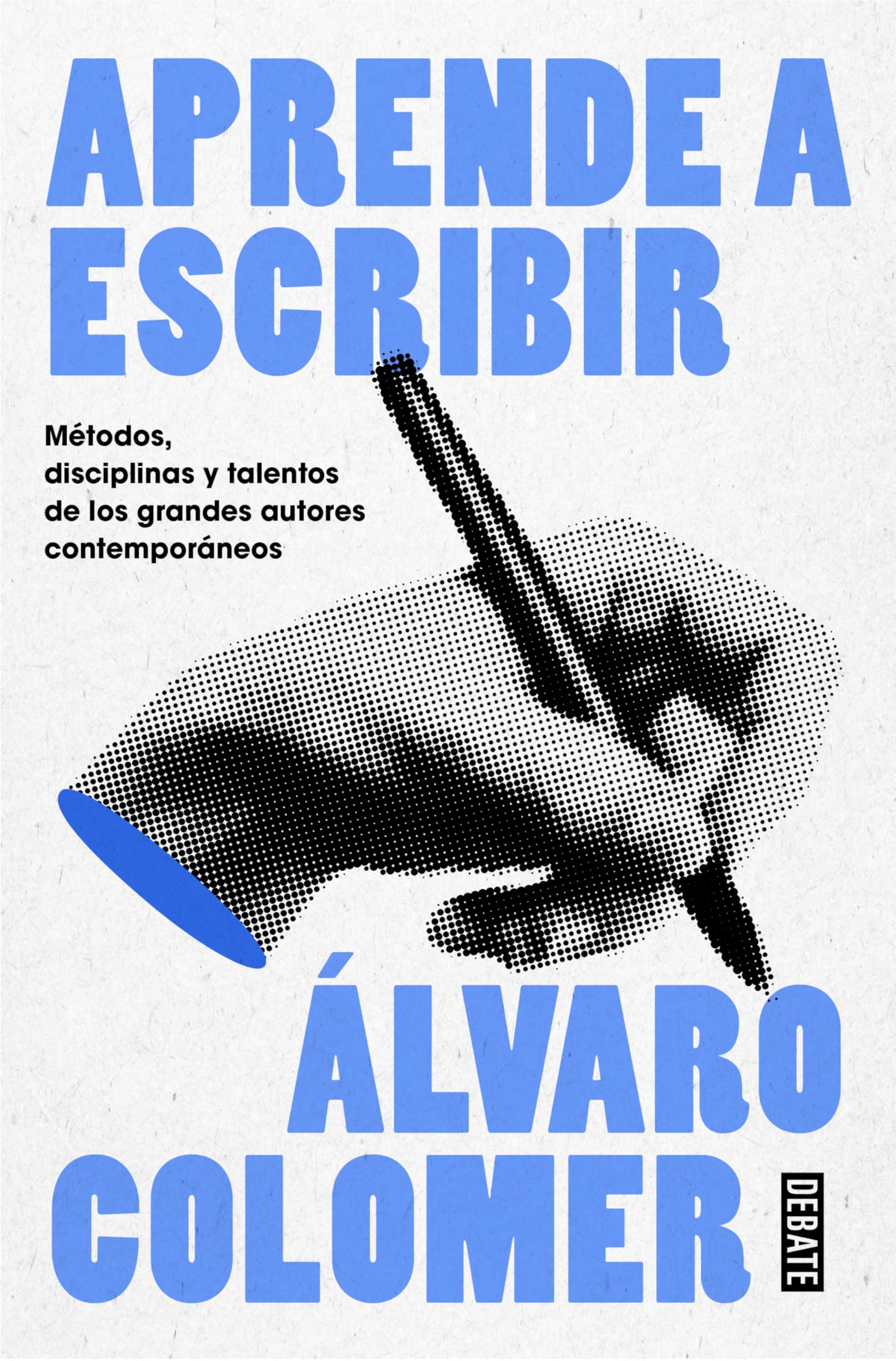 Aprende a escribir. Métodos, disciplinas y talentos de los grandes autores contemporáneos/ Learn to Write (Spanish Edition)