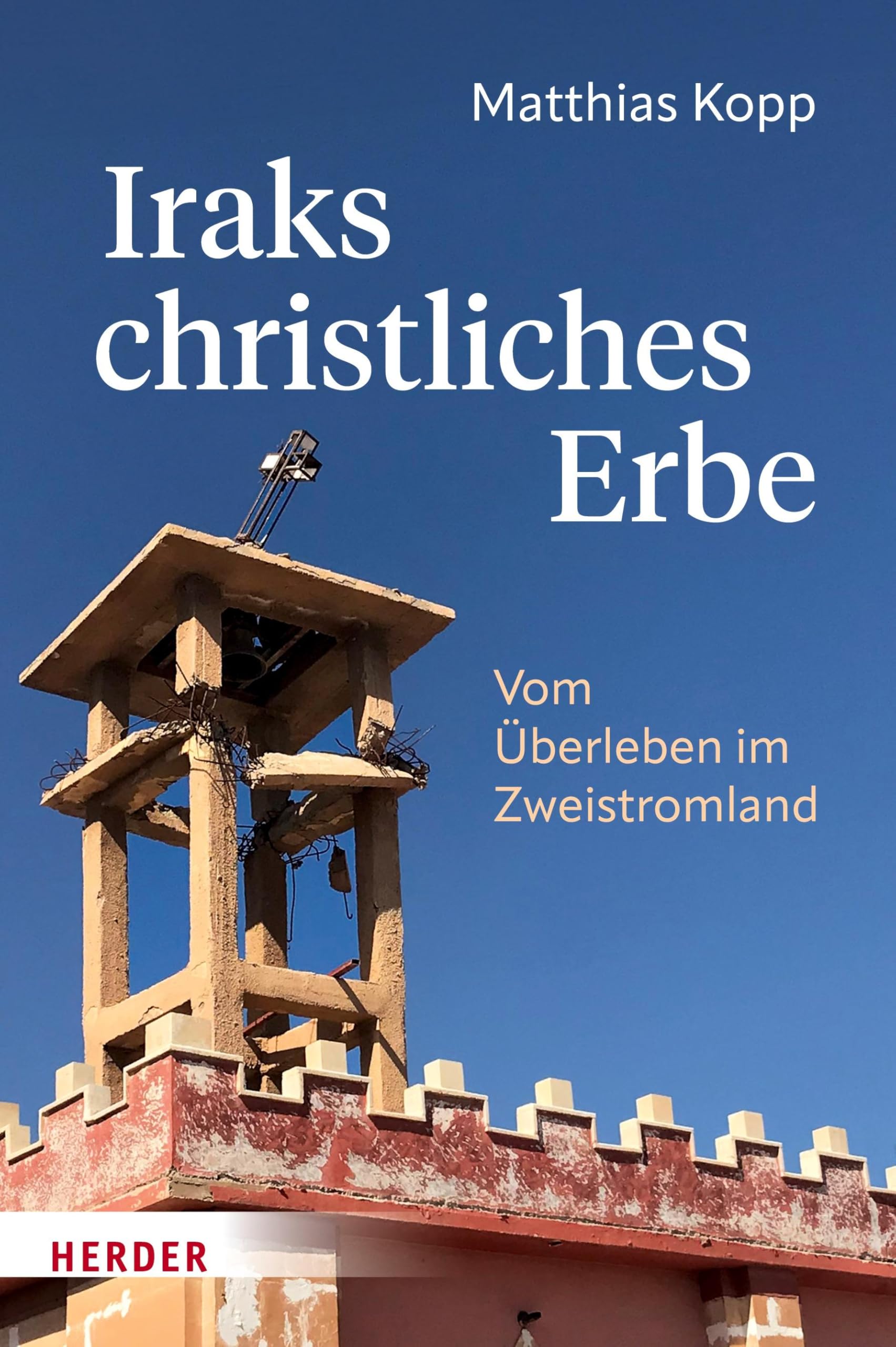 Iraks christliches Erbe: Vom Überleben im Zweistromland